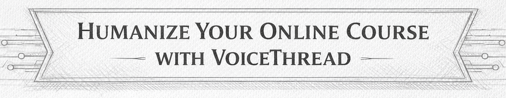 Humanize Your Online Course with VoiceThread